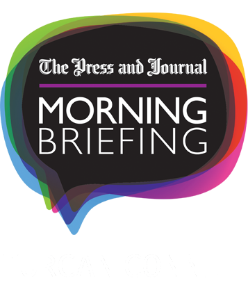 The Press and Journal Morning Briefing