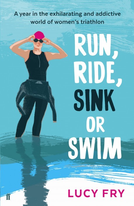 Book Cover Handout of Run, Ride, Sink or Swim by Lucy Fry, published by the Faber and Faber. See PA Feature BOOK Reviews. Picture credit should read: PA Photo/Faber and Faber. WARNING: This picture must only be used to accompany PA Feature BOOK Reviews.