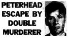 The headlines in the Evening Express when notorious and dangerous killer Donald Forbes escaped from Peterhead Prison on August 30 1971.