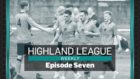 Episode seven of Highland League Weekly is here.