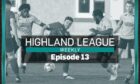 Highland League Weekly episode 13 includes Fort William v Lossiemouth highlights and Inverurie Locos' Neil McLean.