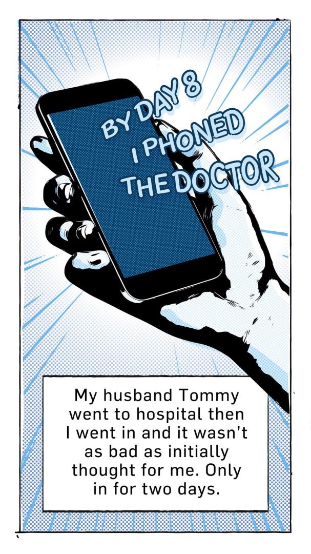 Cartoon of a hand holding a phone with the words "By day 8 I phoned the doctor" coming out of the screen. Caption reads: "My husband Tommy went to hospital then I went in and it wasn't as bad as initially thought for me. Only in for two days."