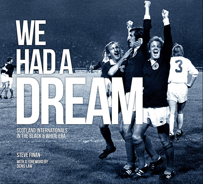 We Had A Dream - Scotland Internationals In The Black & White Era