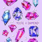You're a diamond