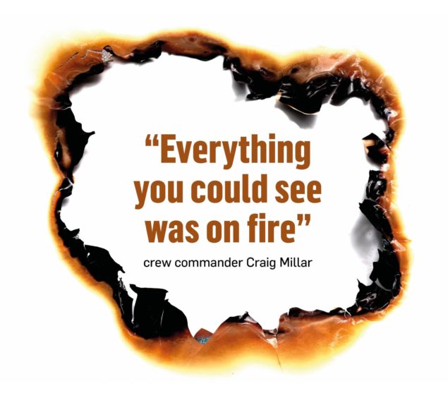Quote from crew commander Craig Millar which said: "Everything you could see was on fire."