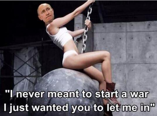 A meme of Putin impersonating Miley Cyrus' Wrecking Ball video.