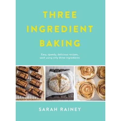 The front cover of Three Ingredient Baking by Sarah Rainey