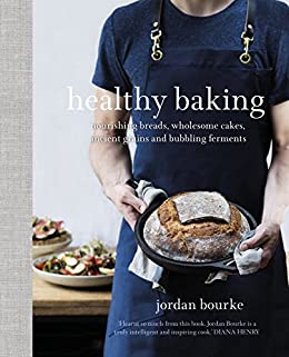The front cover of Healthy Baking: Nourishing Breads, Wholesome Cakes, Ancient Grains and Bubbling Ferments by Jordan Bourke