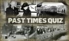 Test your Broughty Ferry knowledge with our Past Times Quiz.