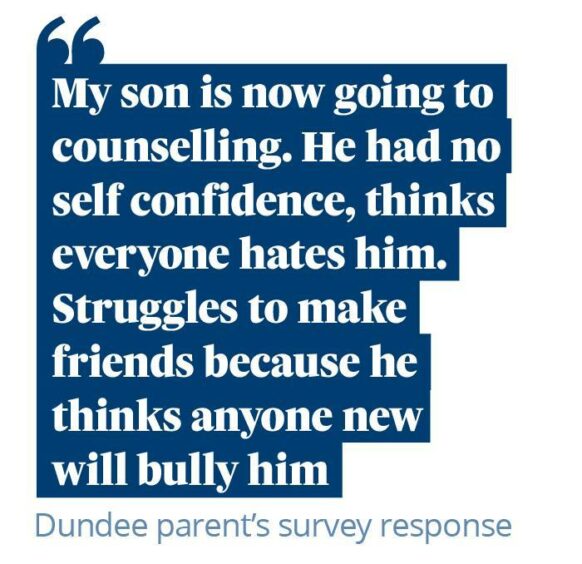 Quotation: "My son is now going to counselling. He had no self confidence, thinks everyone hates him. Struggles to make friends because he thinks anyone new will bully him."