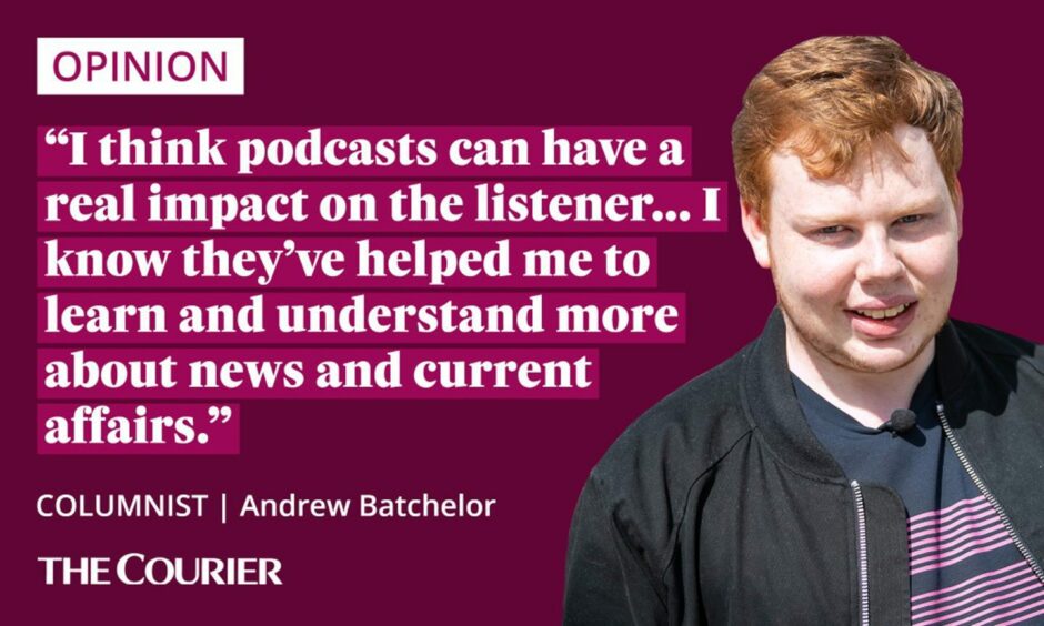 image shows the writer Andrew Batchelor next to a quote: "I think podcasts can have a real impact on the listener... I know they've helped me to learn and understand more about news and current affairs."