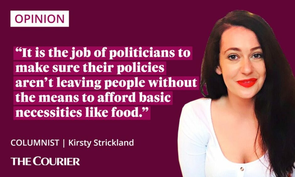 Image shows the writer Kirsty Strickland, beside a quote: "It is the job of politicians to make sure their policies aren't leaving people without the means to afford basic necessities like food."