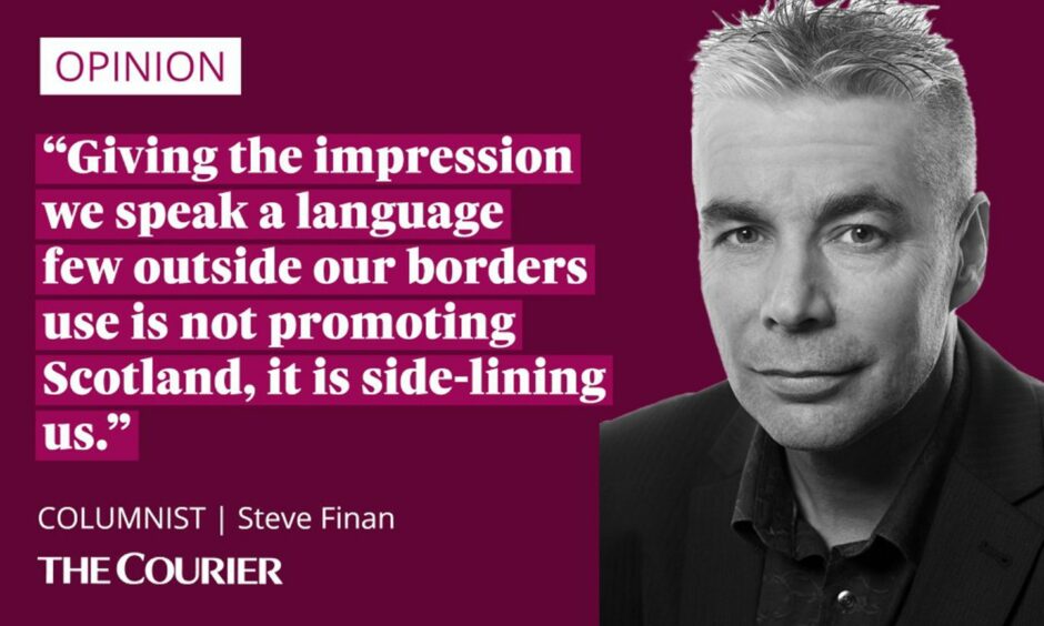 Image shows the writer Steve Finan next to a quote: "Giving the impression we speak a language few outside our borders use is not promoting Scotland, it is side-lining us."
