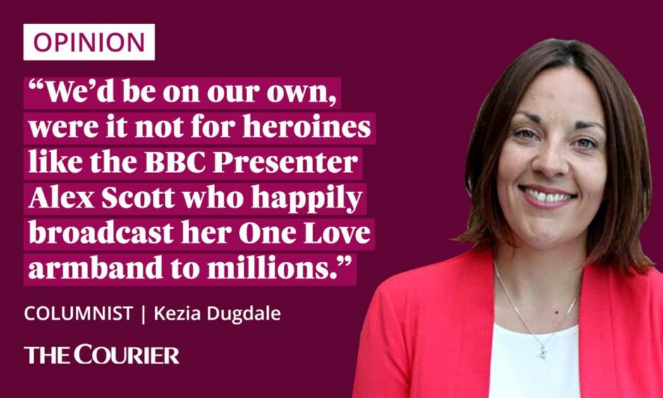 Image shows the writer Kezia Dugdale next to a quote: "We’d be on our own, were it not for heroines like the BBC Presenter Alex Scott who happily broadcast her One Love armband to millions."
