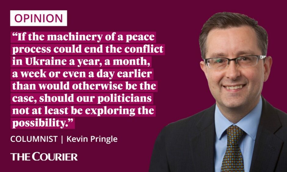 the writer Kevin Pringle next to a quote: "If the machinery of a peace process could end the conflict in Ukraine a year, a month, a week or even a day earlier than would otherwise be the case, should our politicians not at least be exploring the possibility?"