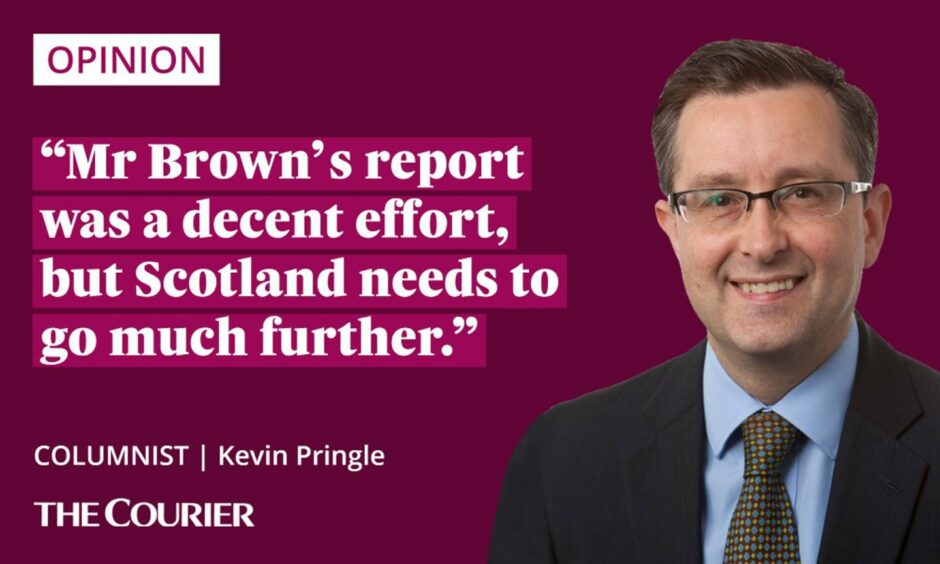 image shows the writer Kevin Pringle next to a quote: "Mr Brown’s report was a decent effort, but Scotland needs to go much further."