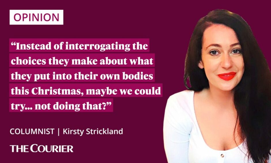 Image shows thw writer Kirsty STrickland next to a quote: "Instead of interrogating the choices they make about what they put into their own bodies this Christmas, maybe we could try… not doing that?"