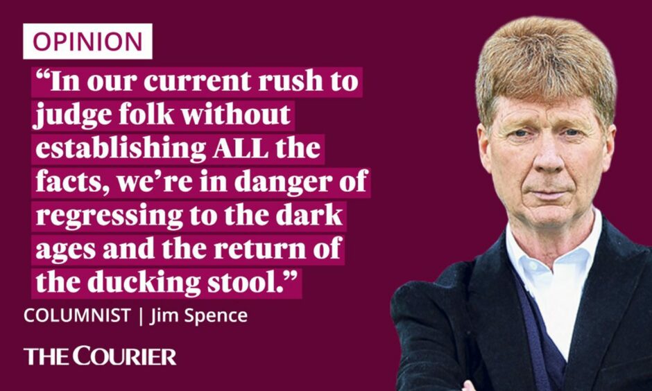 Image shows the writer Jim Spence next to a quote: "In our current rush to judge folk without establishing ALL the facts, we’re in danger of regressing to the dark ages and the return of the ducking stool."