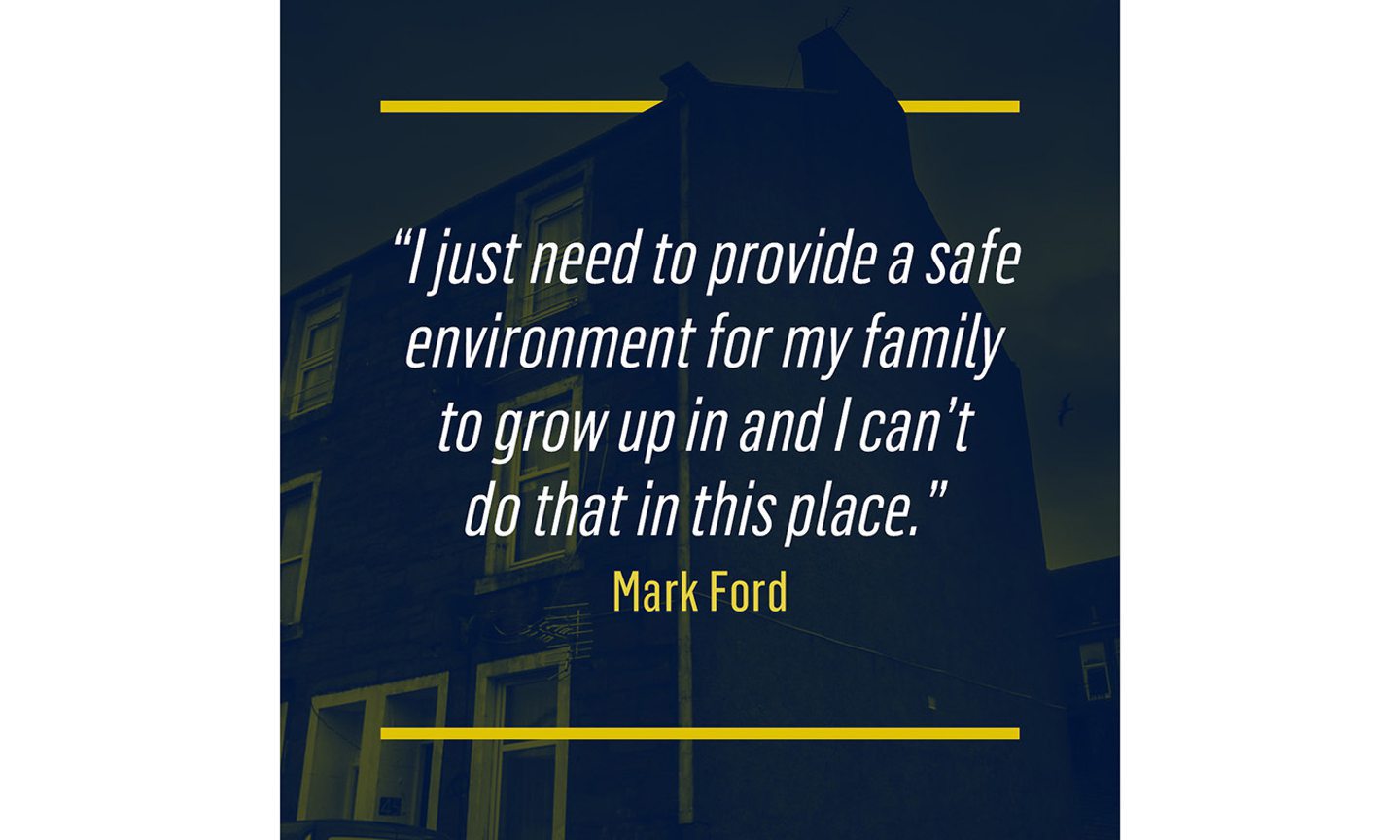 Quotation from Mark Ford: "I just need to provide a safe environment for my family to grow up in and I can't do that in this place."