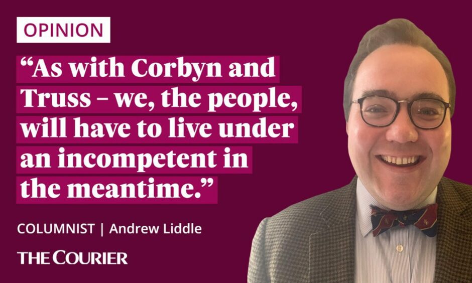 The writer Andrew Liddle nest to a quote: "as with Corbyn and Truss – we, the people, have to live under an incompetent in the meantime."