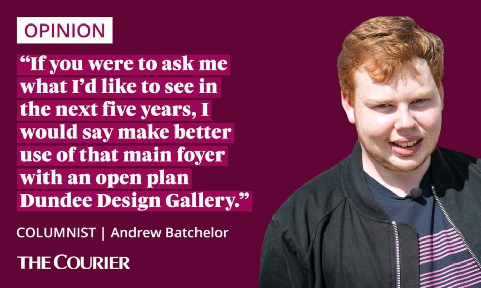 the writer Andrew Batchelor next to a quote: "if you were to ask me what I'd like to see in the next five years, I would say make better use of that main foyer with an open plan Dundee Design Gallery."
