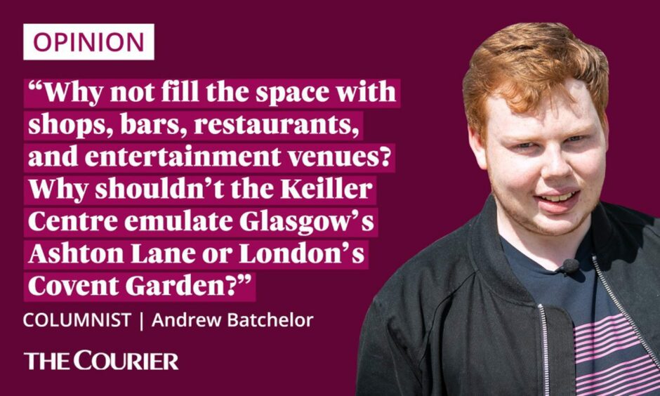 The writer Andrew Batchelor next to a quote: "Why not fill the space with shops, bars, restaurants, and entertainment venues? Why shouldn't the Keiller Centre emulate Glasgow’s Ashton Lane or London’s Covent Garden?"
