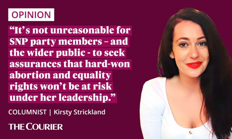 The writer Kirsty Strickland next to a quote: "it’s not unreasonable for SNP party members – and the wider public - to seek assurances that hard-won abortion and equality rights won’t be at risk under her leadership."