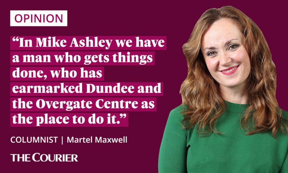 The writer Martel Maxwell next to a quote: "In Mike Ashley we have a man who gets things done, who has earmarked Dundee and the Overgate Centre as the place to do it."