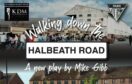 Walking Down The Halbeath Road is a new play by Mike Gibb.