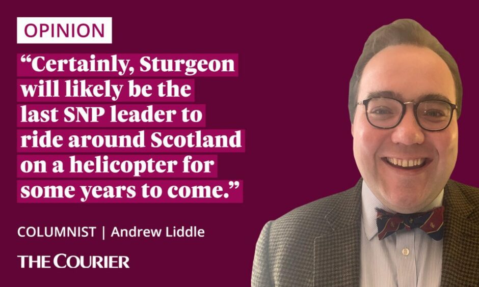 The writer Andrew Liddle next to a quote: "Certainly, Sturgeon will likely be the last SNP leader to ride around Scotland on a helicopter for some years to come."