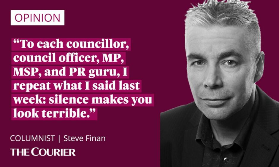 The writer Steve Finan next to a quote: "To each councillor, council officer, MP, MSP, and PR guru, I repeat what I said last week: silence makes you look terrible."