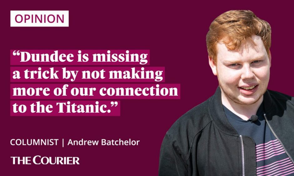 The writer Andrew Batchelor next to a quote: "Dundee is missing a trick by not making more of our connection to the Titanic."