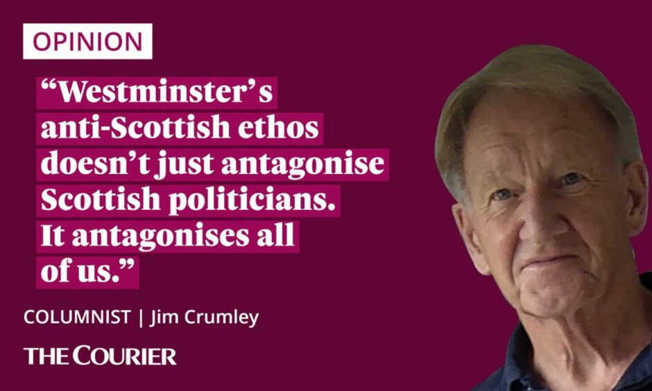 The writer Jim Crumley next to a quote: "Westminster’s anti-Scottish ethos doesn’t just antagonise Scottish politicians. It antagonises all of us."
