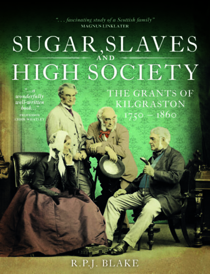 Front cover of Sugar, Slaves and High Society: The Grants of Kilgraston 1750-1860 by Richard Blake.