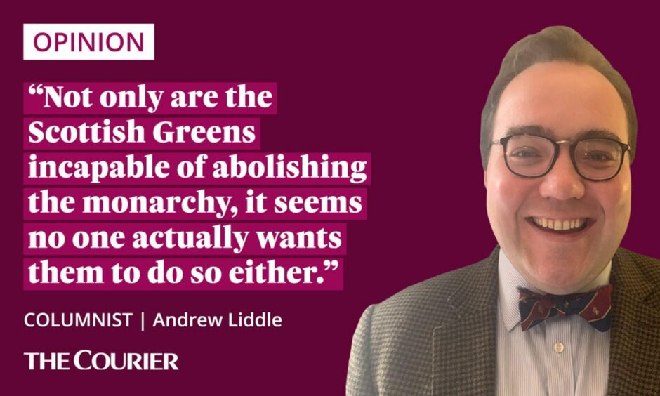 The writer Andrew Liddle next to a quote: "Not only are the Scottish Greens incapable of abolishing the monarchy, it seems no one actually wants them to do so either."