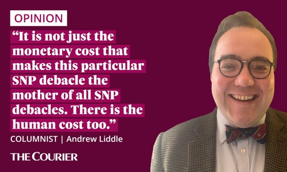 The writer Andrew Liddle next to a quote: "It is not just the monetary cost that makes this particular SNP debacle the mother of all SNP debacles. There is the human cost too."