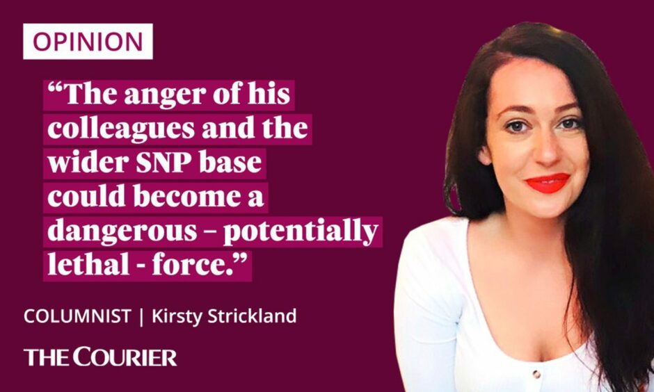 The writer Kirsty Strickland next to a quote: "The anger of his colleagues and the wider SNP base could become a dangerous – potentially lethal - force."