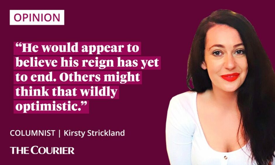 The writer Kirsty Strickland next to a quote: "He would appear to believe his reign has yet to end. Others might think that wildly optimistic."