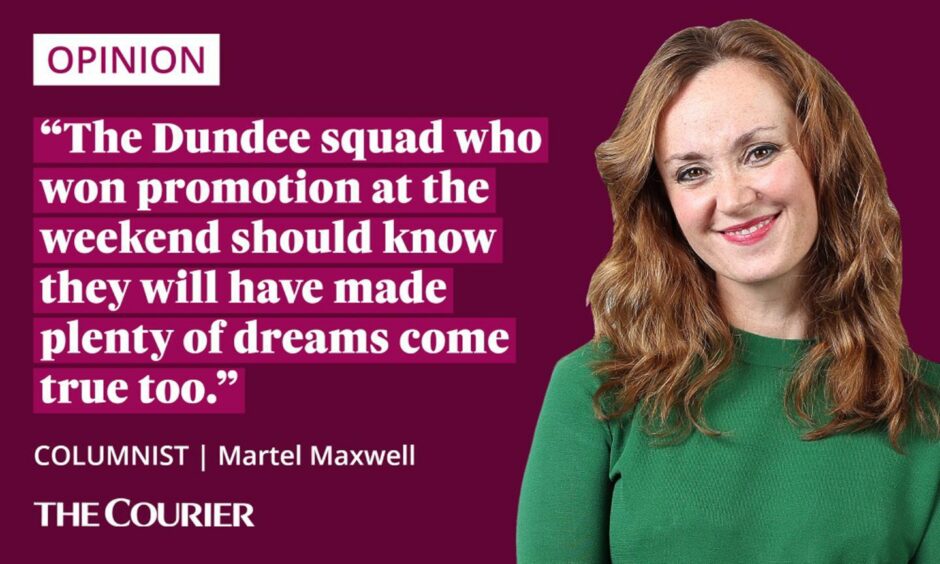 The writer Martel Maxwell next to a quote: "The Dundee squad who won promotion at the weekend should know they will have made plenty of dreams come true too."