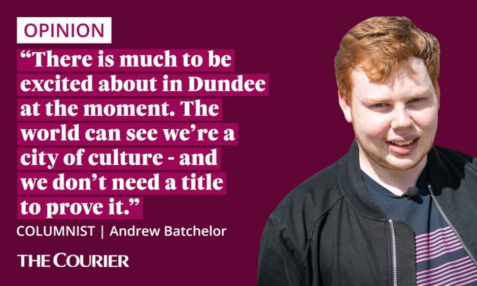 The writer Andrew Batchelor next to a quote: "There is much to be excited about in Dundee at the moment.The world can see we're a city of culture - and we don't need a title to prove it."