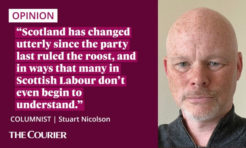 The writer Stuart Nicolson next to a quote: "Scotland has changed utterly since the party last ruled the roost, and in ways that many in Scottish Labour don't even begin to understand."