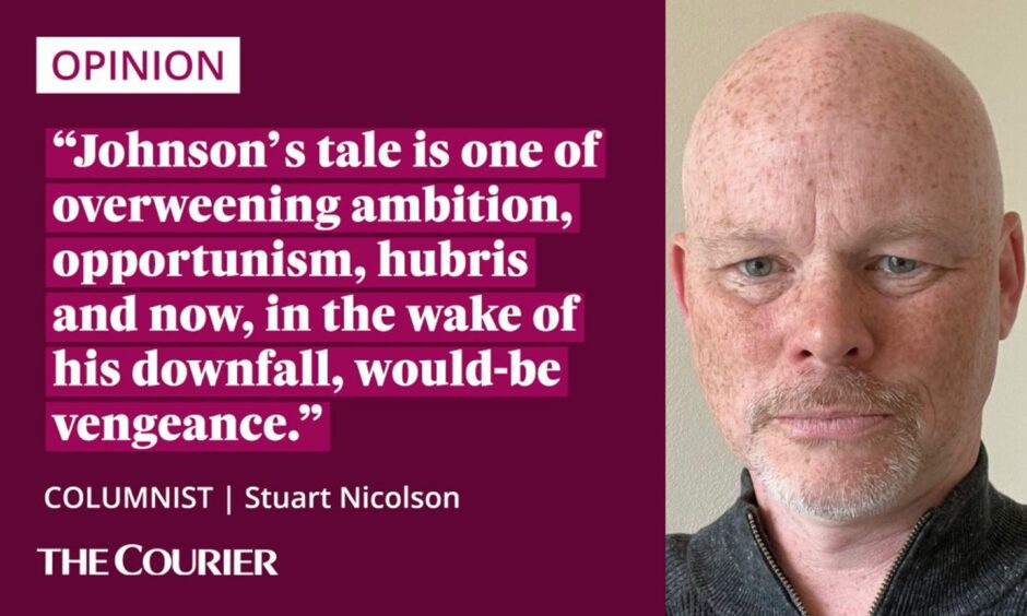 The writer Stuart Nicolson next to a quote: "Johnson's tale is one of overweening ambition, opportunism, hubris and now, in the wake of his downfall, would-be vengeance."