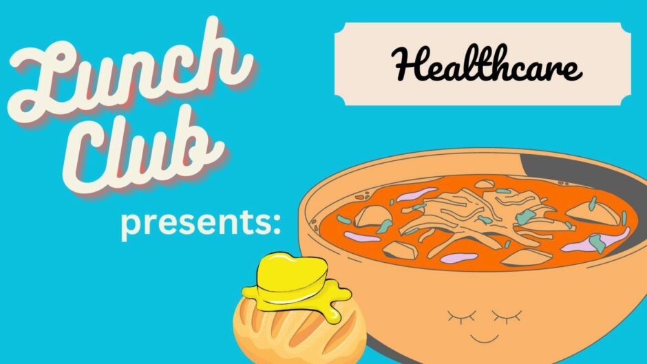 illustration with bowl of soup and bread and butter on the side. it reads 'lunch club presents: healthcare'