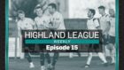 Episode 15 of Highland League Weekly is out now.