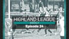 Episode 24 of Highland League Weekly features exclusive highlights of the incredible top-of-the-table clash between Brechin City and Fraserburgh.