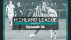 Breedon Highland League Weekly episode 25