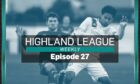 Highland League Weekly episode 27 is available to watch now.