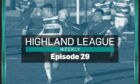 Highland League Weekly episode 29 is available now.
