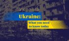 Graphic saying Ukraine: What you need to know today