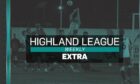 Brora Rangers versus Fraserburgh is the featured clash on Highland League Weekly Extra